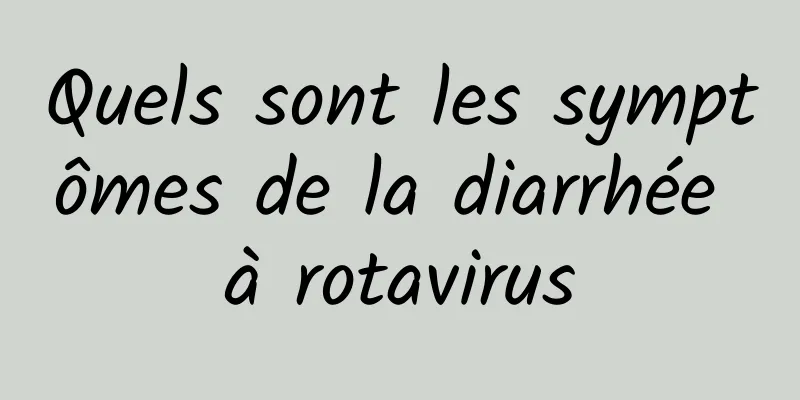 Quels sont les symptômes de la diarrhée à rotavirus