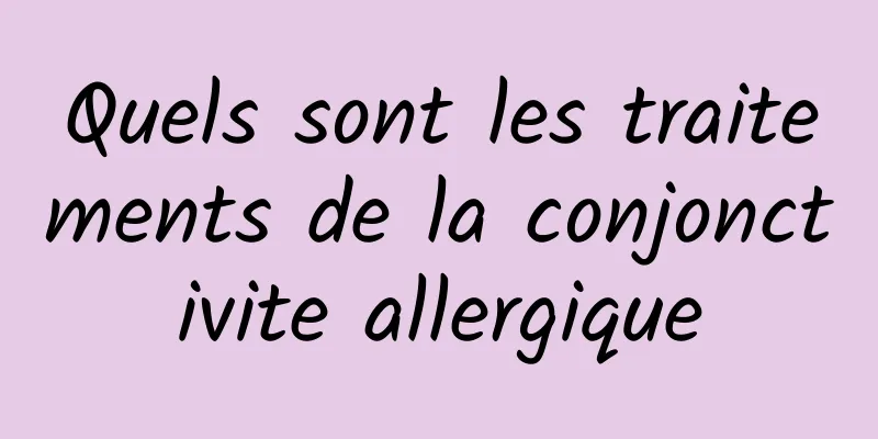 Quels sont les traitements de la conjonctivite allergique