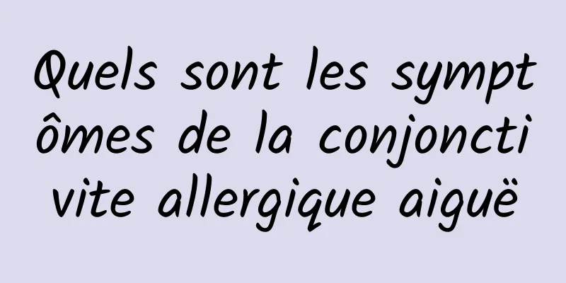 Quels sont les symptômes de la conjonctivite allergique aiguë