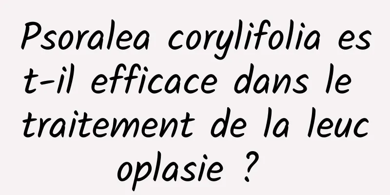 Psoralea corylifolia est-il efficace dans le traitement de la leucoplasie ? 