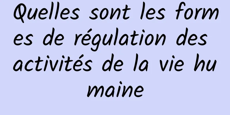 Quelles sont les formes de régulation des activités de la vie humaine