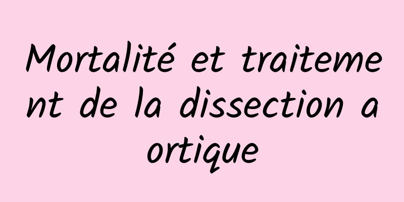 Mortalité et traitement de la dissection aortique