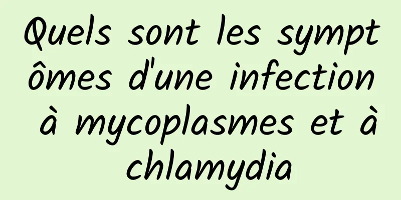 Quels sont les symptômes d'une infection à mycoplasmes et à chlamydia