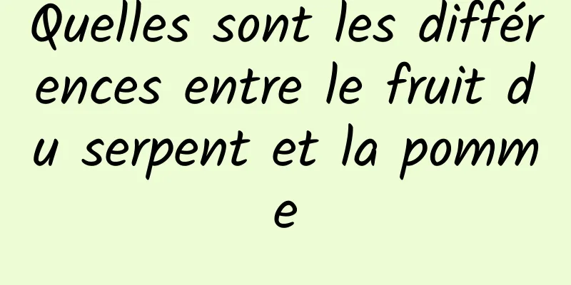 Quelles sont les différences entre le fruit du serpent et la pomme