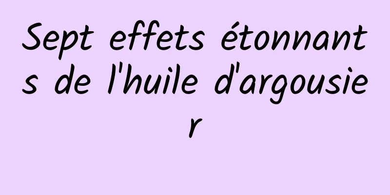 Sept effets étonnants de l'huile d'argousier