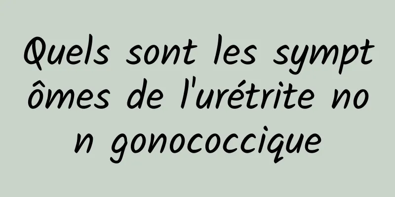 Quels sont les symptômes de l'urétrite non gonococcique