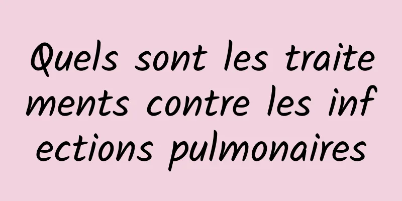 Quels sont les traitements contre les infections pulmonaires