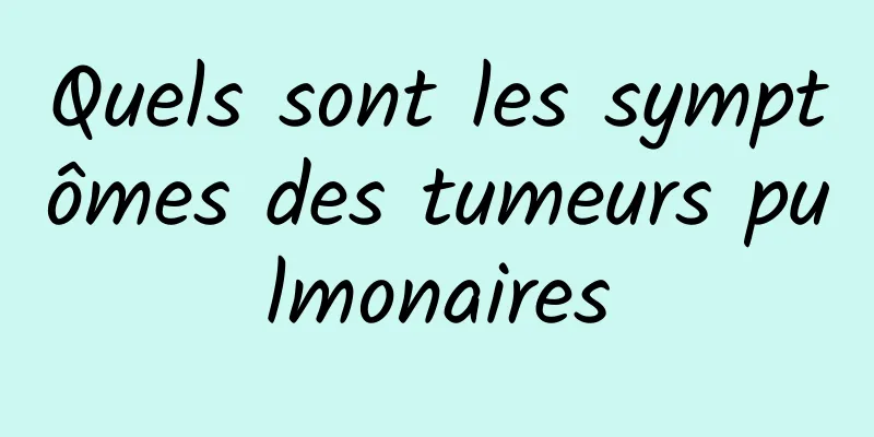 Quels sont les symptômes des tumeurs pulmonaires