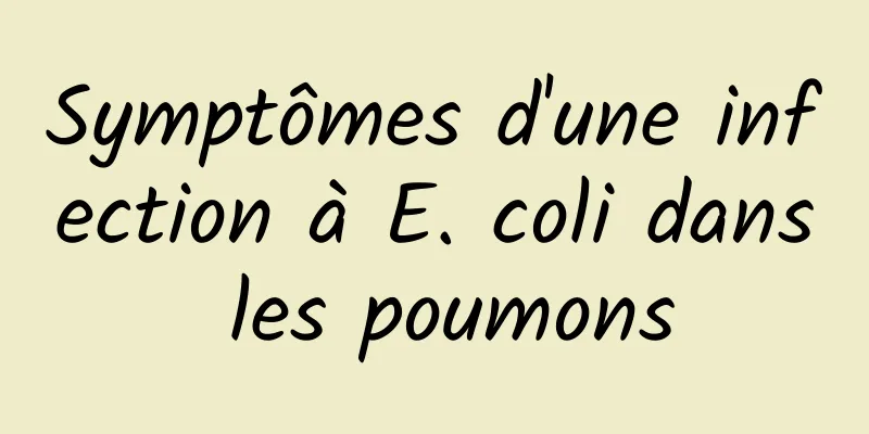 Symptômes d'une infection à E. coli dans les poumons