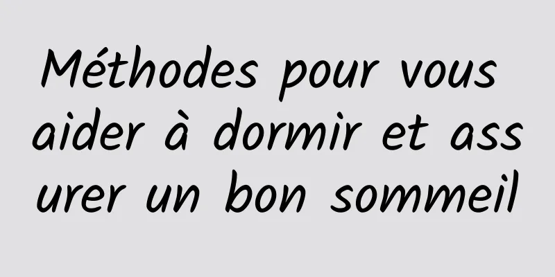 Méthodes pour vous aider à dormir et assurer un bon sommeil