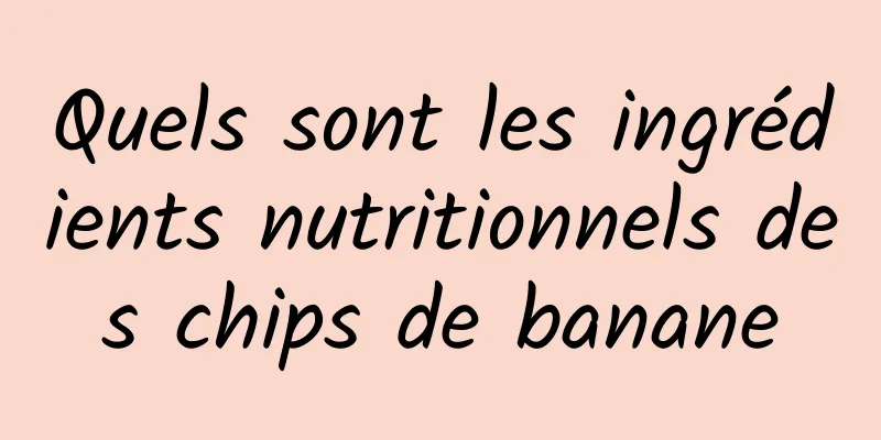 Quels sont les ingrédients nutritionnels des chips de banane