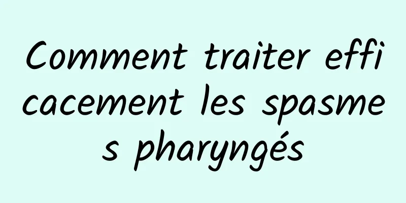 Comment traiter efficacement les spasmes pharyngés