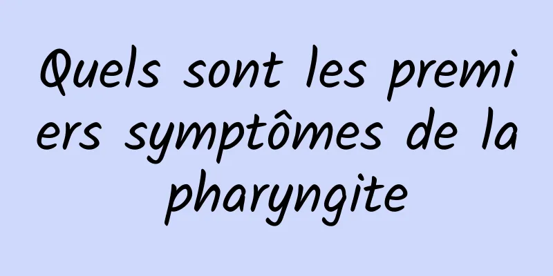 Quels sont les premiers symptômes de la pharyngite