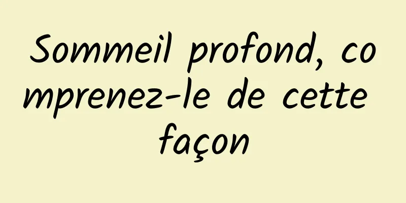 Sommeil profond, comprenez-le de cette façon