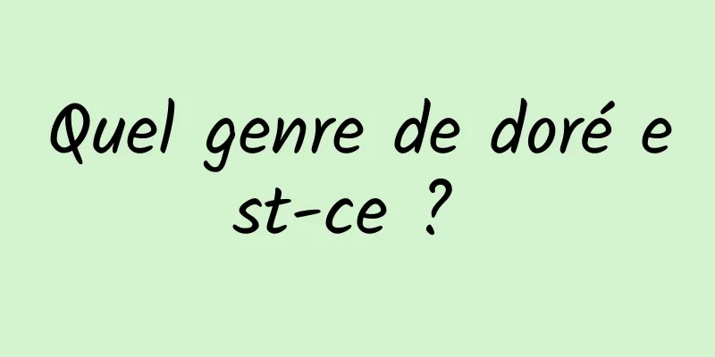 Quel genre de doré est-ce ? 