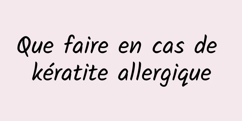 Que faire en cas de kératite allergique