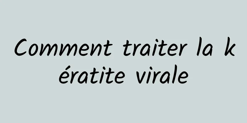 Comment traiter la kératite virale