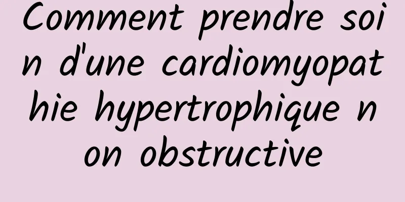 Comment prendre soin d'une cardiomyopathie hypertrophique non obstructive