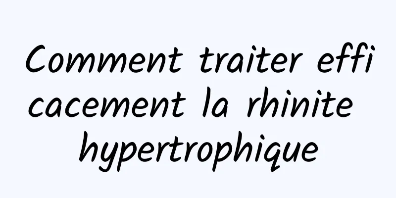 Comment traiter efficacement la rhinite hypertrophique