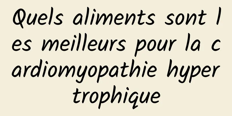 Quels aliments sont les meilleurs pour la cardiomyopathie hypertrophique