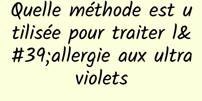 Quelle méthode est utilisée pour traiter l'allergie aux ultraviolets