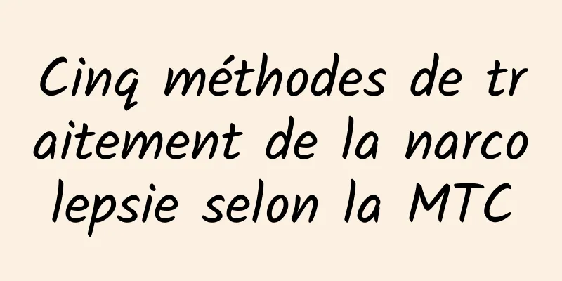 Cinq méthodes de traitement de la narcolepsie selon la MTC