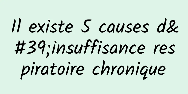 Il existe 5 causes d'insuffisance respiratoire chronique