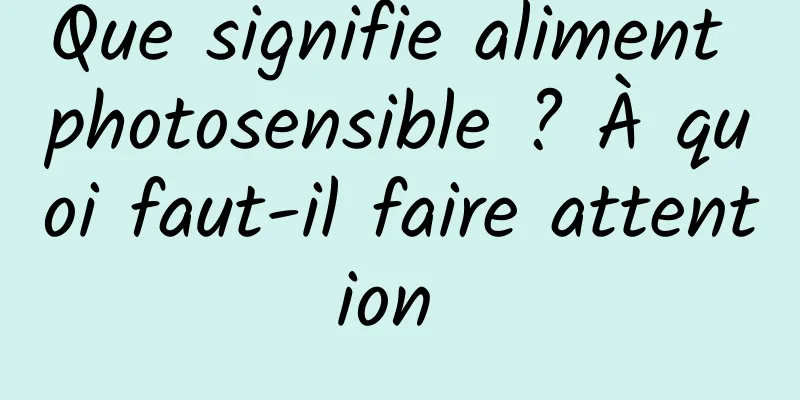 Que signifie aliment photosensible ? À quoi faut-il faire attention 