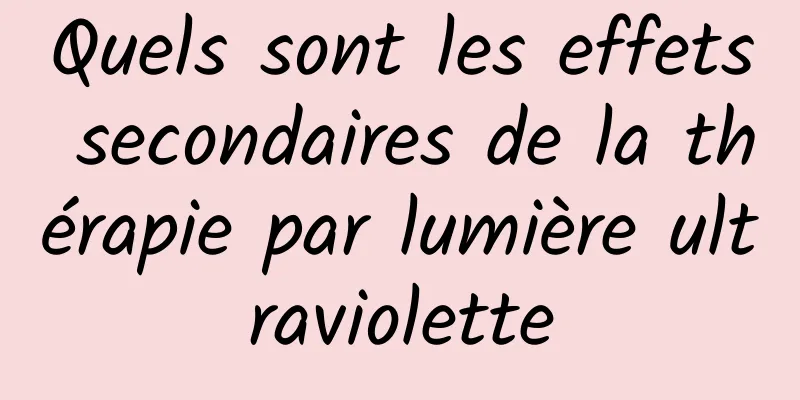 Quels sont les effets secondaires de la thérapie par lumière ultraviolette