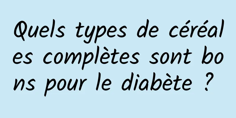 Quels types de céréales complètes sont bons pour le diabète ? 