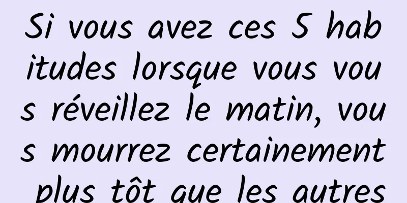 Si vous avez ces 5 habitudes lorsque vous vous réveillez le matin, vous mourrez certainement plus tôt que les autres