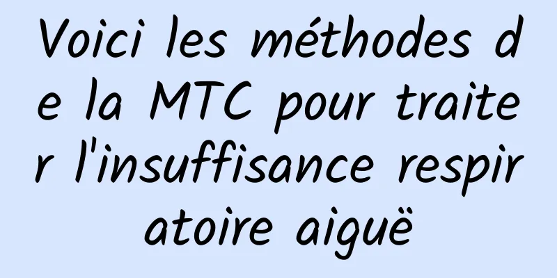 Voici les méthodes de la MTC pour traiter l'insuffisance respiratoire aiguë