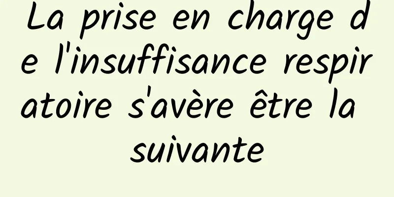 La prise en charge de l'insuffisance respiratoire s'avère être la suivante