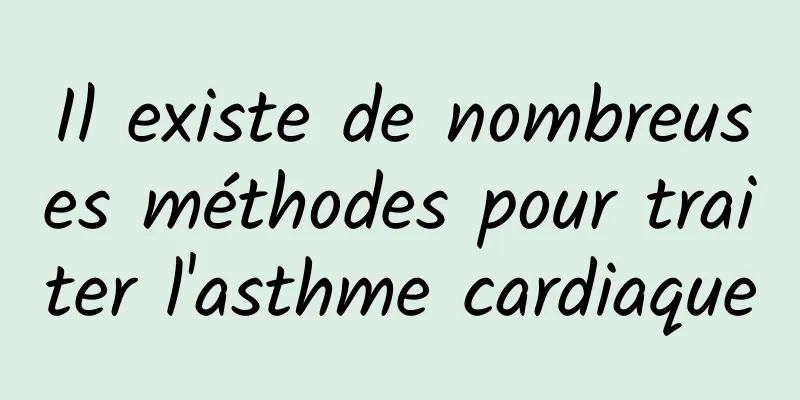 Il existe de nombreuses méthodes pour traiter l'asthme cardiaque