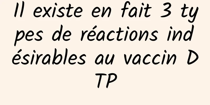 Il existe en fait 3 types de réactions indésirables au vaccin DTP