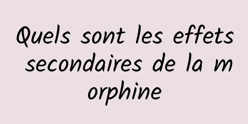 Quels sont les effets secondaires de la morphine