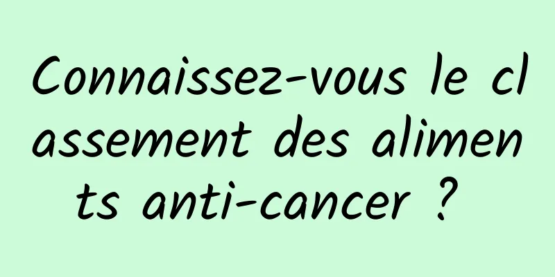 Connaissez-vous le classement des aliments anti-cancer ? 