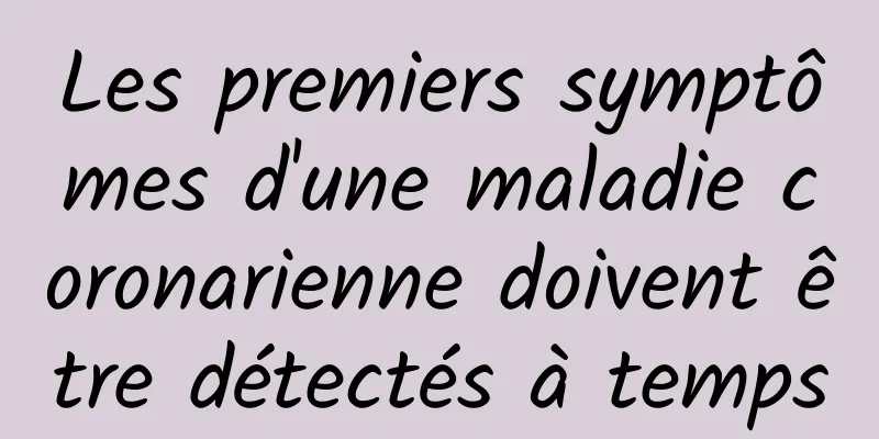 Les premiers symptômes d'une maladie coronarienne doivent être détectés à temps