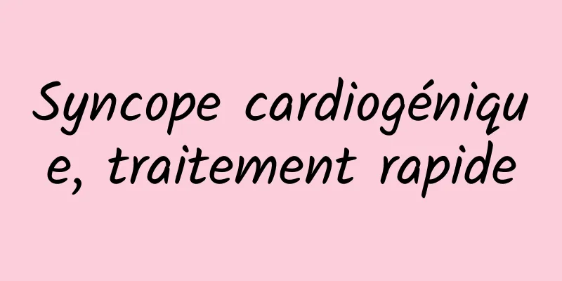 Syncope cardiogénique, traitement rapide