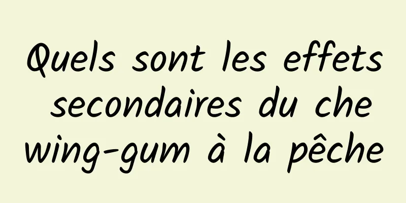 Quels sont les effets secondaires du chewing-gum à la pêche