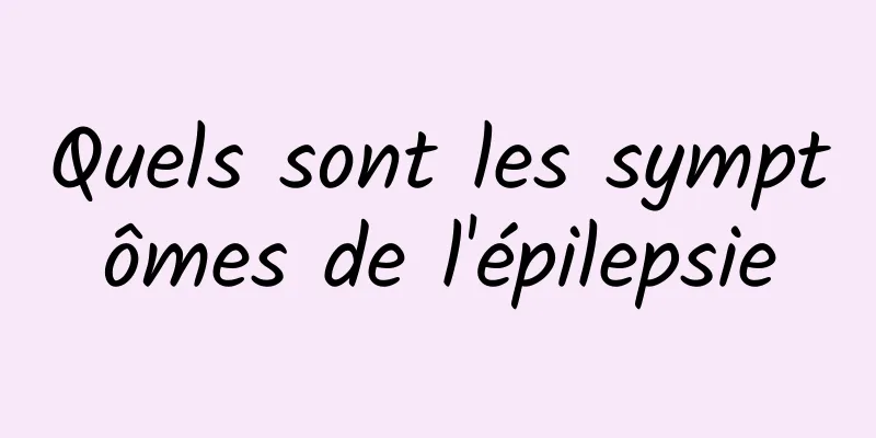 Quels sont les symptômes de l'épilepsie