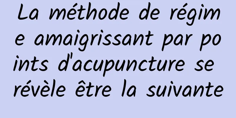 La méthode de régime amaigrissant par points d'acupuncture se révèle être la suivante