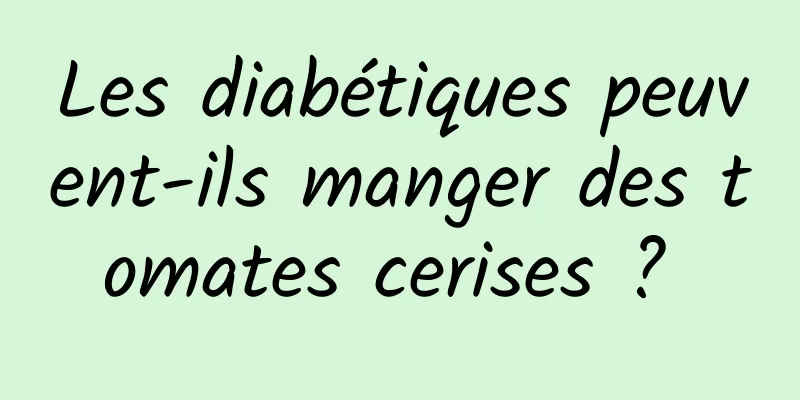 Les diabétiques peuvent-ils manger des tomates cerises ? 