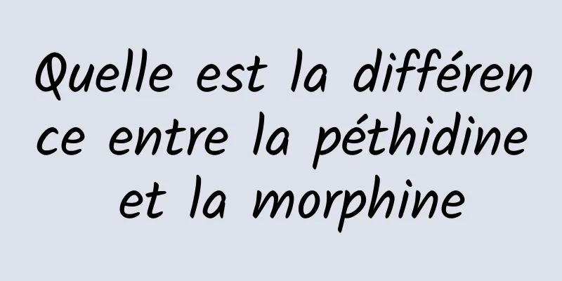 Quelle est la différence entre la péthidine et la morphine