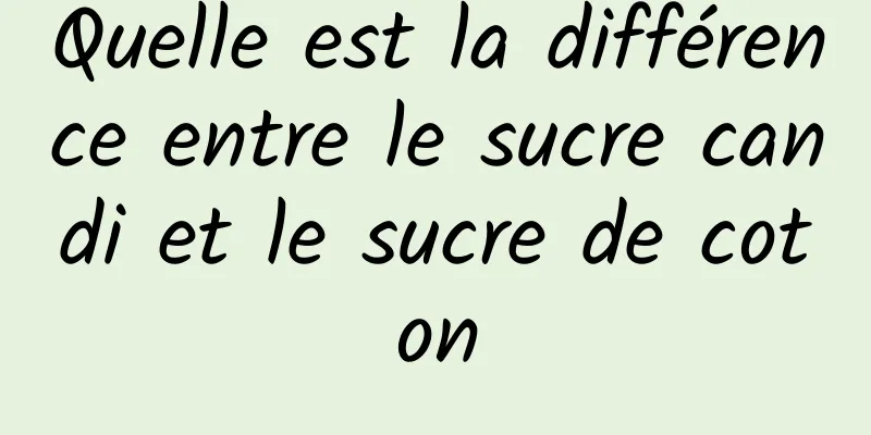 Quelle est la différence entre le sucre candi et le sucre de coton