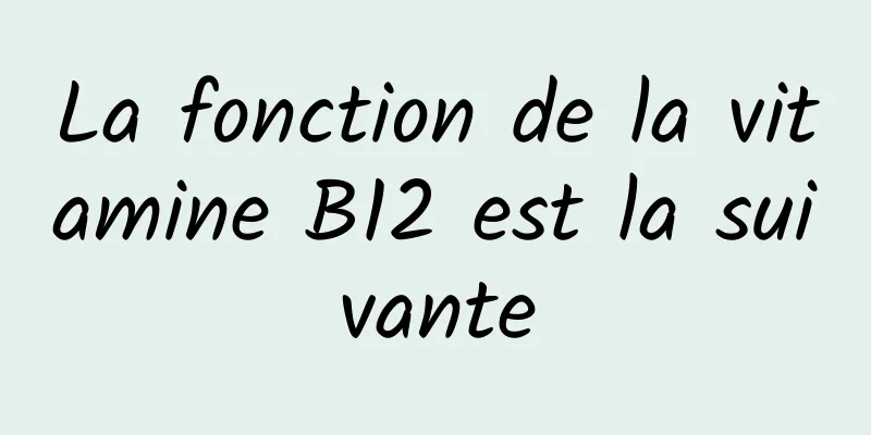 La fonction de la vitamine B12 est la suivante