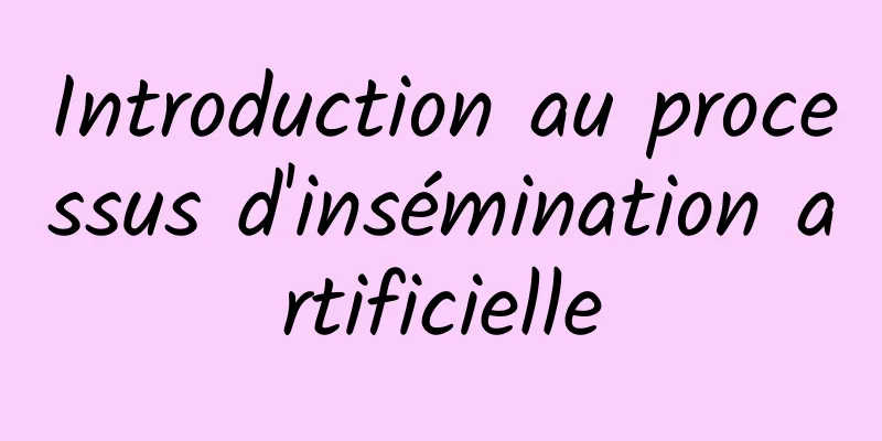 Introduction au processus d'insémination artificielle