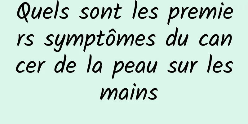 Quels sont les premiers symptômes du cancer de la peau sur les mains