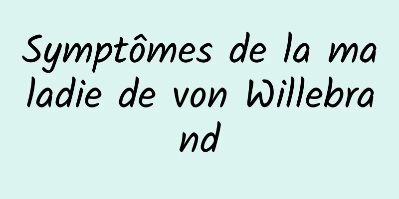 Symptômes de la maladie de von Willebrand