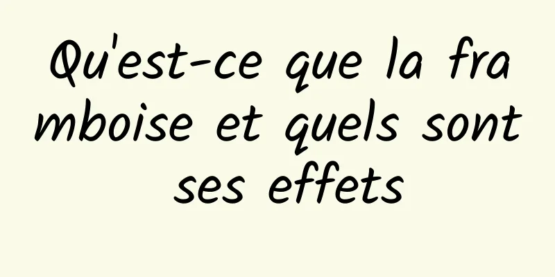 Qu'est-ce que la framboise et quels sont ses effets